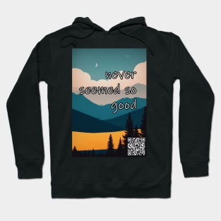 Good times never seemed so good Hoodie